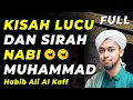 Download Lagu 🔴FULL KISAH LUCU \u0026 SIRAH NABI MUHAMMAD SAW | HABIB ALI AL KAFF
