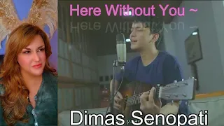 First Reaction ~ Dimas Senopati ~ 3 Doors Down ~ Here Without You