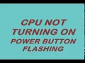 Cpu not Turning on and Power Button Flashing Solved in 100 sec