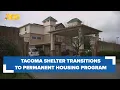 Emergency shelter in Tacoma transitions to permanent housing program