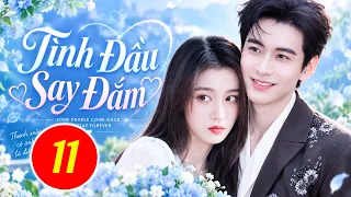 Phim Mới 2026 | TÌNH ĐẦU SAY ĐẮM - TẬP 11 | Siêu Phẩm Ngôn Tình Trung Quốc Hay Nhất 2026