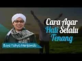 Download Lagu Cara Agar Hati Selalu Tenang - Buya Yahya Menjawab