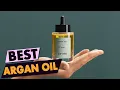 The Best Argan Oil for Hair Skin Top Brands Reviewed