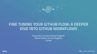 Fine Tuning Your GitHub Flow A Deeper Dive Into GitHub Workflows - GitHub Universe 2017