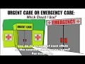 Urgent Care or Emergency Care