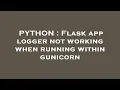 PYTHON Flask app logger not working when running within gunicorn