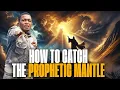 MUST WATCH how to catch a PROPHETIC MANTLE Prophet Uebert Angel