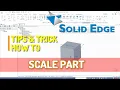 Solid edge How To Scale Part