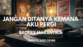 jangan ditanya kemana aku pergi broery marantika smooth jazz cover by the vinyl