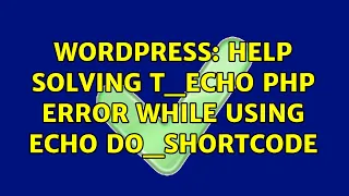 Wordpress Help solving t - echo php error while using echo do