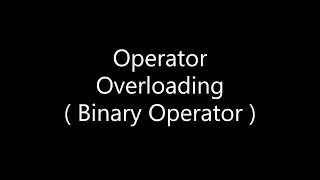 14 Operator Overloading Binary Operator