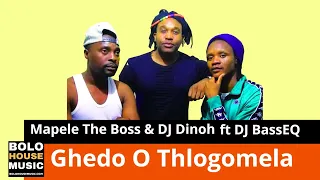 mapele the boss u0026 dj dinoh ghedo o thlogomela ft dj basseq