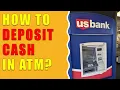 How to deposit cash at US Bank ATM