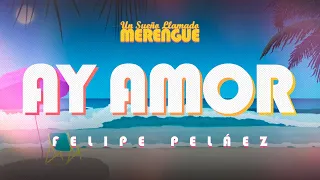 Felipe Peláez - Ay Amor (Video Letra Oficial)