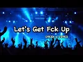 Download Lagu Let's Get Fck Up - CREEK x CERES