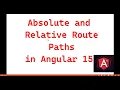Part 35 Absolute and Relative Route Paths in Angular 15 tutorials for beginners