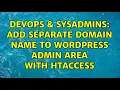 DevOps SysAdmins Add separate domain name to Wordpress admin area with htaccess