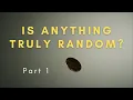 Is anything truly random Part 1