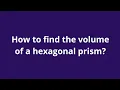 How to find the volume of a hexagonal prism