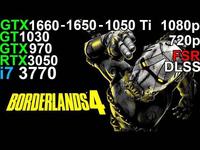 Borderlands  4 - RTX 3050 6GB - GTX 1660 - GTX 1650 - GTX 1050 Ti  i7 3770