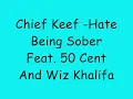Chief Keef - Hate Being Sober Feat. 50 Cent And Wiz Khalifa Lyrics
