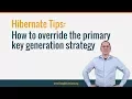 Hibernate Tip How to override the primary key generation strategy