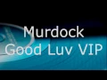 Murdock - Good Luv VIP  (Unofficial Release)