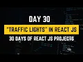 Create Traffic Lights in React JS 30 Days of React JS