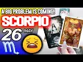 Scorpio A BIG PROBLEM IS COMING horoscope for today MAY 26 2026 tarot MAY