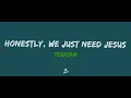 Terrian - Honestly, We Just Need Jesus (lyric video)