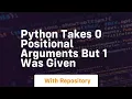 python takes 0 positional arguments but 1 was given