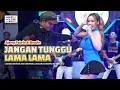 Lagu JANGAN TUNGGU LAMA LAMA - AJENG FEBRIA \u0026 BRODIN ft. OM NIRWANA | LIVE MUSIC | VERSI KOPLO