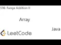 LeetCode 598 Range Addition II Array Debug Java