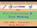 10 - Pre-Processing and Text Mining in Rapidminer Twitter Mining Stop Words TF-IDF Tokenize