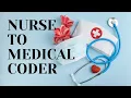 ADVICE TO NURSES WHO WANT TO BECOME A MEDICAL CODER