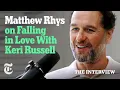 You Can t Fight It Matthew Rhys on Falling in Love With Keri Russell The Interview