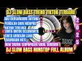 Lagu KUMPULAN DJ SLOW BASS HITS TERPOPULER NON-STOP FULL ALBUM VIRAL TIKTOK TERBARU 2025