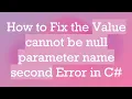 How to Fix the Value cannot be null parameter name second Error in C