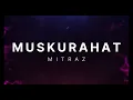MITRAZ - Muskurahat (Official Audio) | muskurahat mitraz lyrics | Khwahish hai meri | muskurahat |