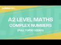 A2 LEVEL 9709 MATHS COMPLEX NUMBERS FULL TOPIC 2025
