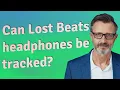Can Lost Beats headphones be tracked