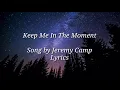 Jeremy Camp - Keep me in the Moment Lyrics