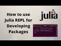 How to use Julia REPL for Developing Packages