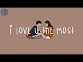 Download Lagu [Playlist] i love you the most 🧡 songs to chill to with your lover