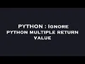PYTHON Ignore python multiple return value