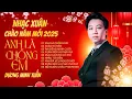 Lagu Nhạc Xuân Chào Năm Mới 2025 - Anh Là Chồng Em | Dương Minh Tuấn | Liên Khúc Xuân Sôi Động