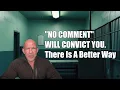 Never Say No Comment Until You ve Watched This A Veteran s Guide to Police Interview Tactics