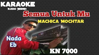 Download Semua Untuk Mu Machica Mochtar Karaoke KN 7000 ||Nada Eb #semuauntukmu MP3