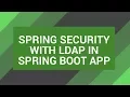 Spring Security with LDAP in a Spring Boot App Tech Primers