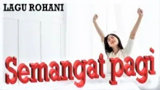 Download LAGU ROHANI SEMANGAT PAGI || LAGU ROHANI KRISTEN - OFFICIAL VIDEO MUSIC MP3